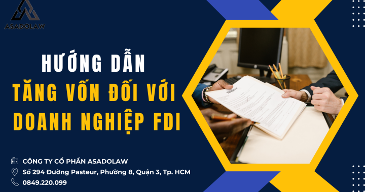 HƯỚNG DẪN THỦ TỤC TĂNG VỐN CHO DOANH NGHIỆP FDI TẠI VIỆT NAM MỚI NHẤT 2025